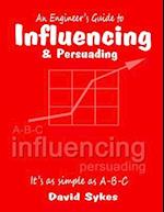 An Engineer''s Guide to Influencing and Persuading