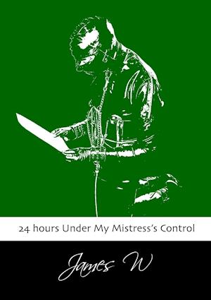 24 hours Under My Mistress's Control