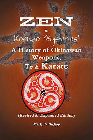 Zen & Kobudo Mysteries, A History of Okinawan Weapons, Te & Karate