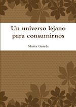 Un Universo Lejano Para Consumirnos