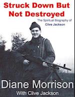 Struck Down But Not Destroyed - The Spiritual Biography of Clive Jackson