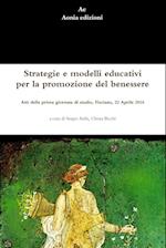 Strategie e modelli educativi per la promozione del benessere.  Atti della prima giornata di studio, Fisciano, 22 Aprile 2016