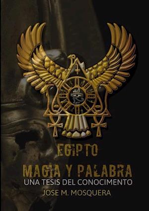 EGIPTO MAGIA Y PALABRA Una Tesis al Conocimiento