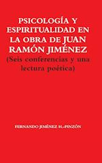 PSICOLOGÍA Y ESPIRITUALIDAD EN LA OBRA DE JUAN RAMÓN JIMÉNEZ  (Seis conferencias y una lectura poética)