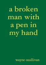 a broken man with a pen in my hand 