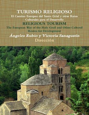 TURISMO RELIGIOSO El Camino Europeo del Santo Grial y otras Rutas Culturales para el Desarrollo RELIGIOUS TOURISM The European Way of the Holy Grail and other Cultural Routes for development