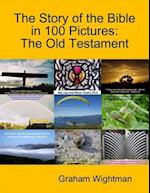 Story of the Bible In 100 Pictures: The Old Testament