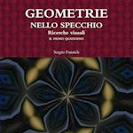 Geometrie Nello Specchio. Ricerche Visuali. Il Primo Quaderno