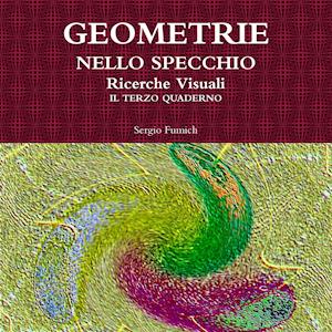 Geometrie Nello Specchio. Ricerche Visuali. Il Terzo Quaderno