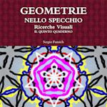 Geometrie Nello Specchio. Ricerche Visuali. Il Quinto Quaderno