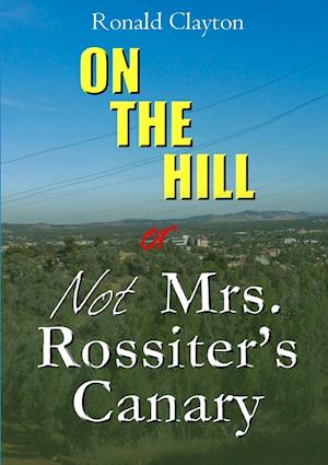 ON THE HILL OR Not  Mrs. Rossiter's Canary