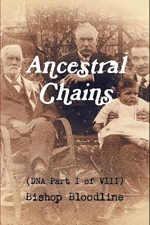 Ancestral Chains (DNA Part I of VIII) Bishop Bloodline