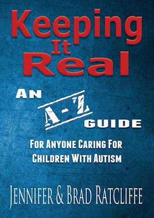 Keeping It Real - An A - Z Guide for Anyone Caring for Children With Autism