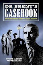 Dr Brent's Casebook - An Unauthorised Guide to Police Surgeon