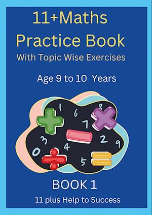 11+MATHS Practice Book With topic wise Exercises  AGE-9 to 10 Years Book 1