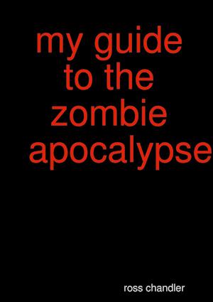 my guide to the zombie apocolypes