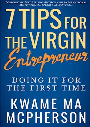 7 Tips for the Virgin Entrepreneur - Doing It for the First Time