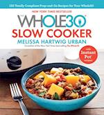 Whole30 Slow Cooker: 150 Totally Compliant Prep-and-Go Recipes for Your Whole30