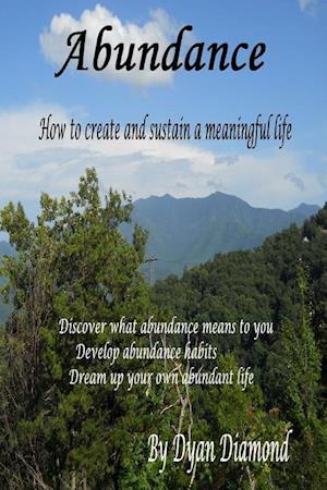 Abundance ~ How To Create And Sustain A Meaningful Life