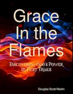 Grace In the Flames: Discovering God's Power In Fiery Trials