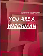 YOU ARE A WATCHMAN 