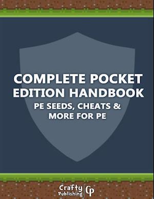 Complete Pocket Edition Handbook - PE Seeds, Cheats & More For PE: (An Unofficial Minecraft Book)