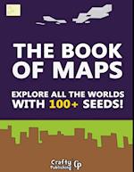 Book of Maps - Explore All the Worlds With 100+ Seeds!: (An Unofficial Minecraft Book)