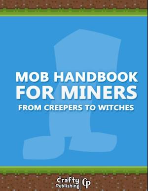 Mob Handbook for Miners - From Creepers to Witches: (An Unofficial Minecraft Book)