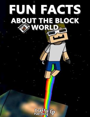 Fun Facts About the Block World:  (An Unofficial Minecraft Book)