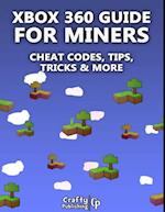 Xbox 360 Cheats for Miners - Cheat Codes, Tips, Tricks & More: (An Unofficial Minecraft Book)