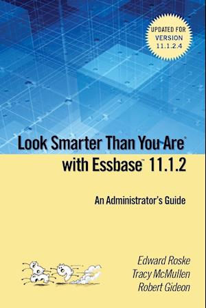 Look Smarter Than You are with Essbase 11.1.2: an Administrator's Guide
