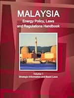 Malaysia Energy Policy, Laws and Regulations Handbook Volume 1 Strategic Information and Basic Laws