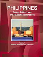 Philippines Energy Policy, Laws and Regulations Handbook Volume 1 Strategic Information and Basic Laws