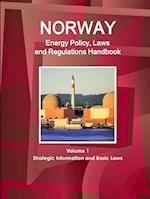 Norway Energy Policy, Laws and Regulations Handbook Volume 1 Strategic Information and Basic Laws