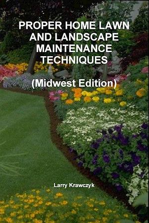 PROPER HOME LAWN AND LANDSCAPE MAINTENANCE TECHNIQUES  (Midwest Edition)