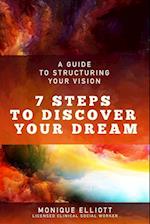 A Guide to Structuring Your Vision 7 Steps to Discover Your Dream!