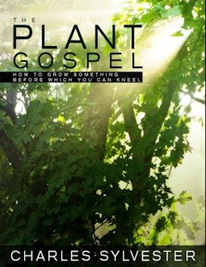 Plant Gospel - How to Grow Something Before Which You Can Kneel