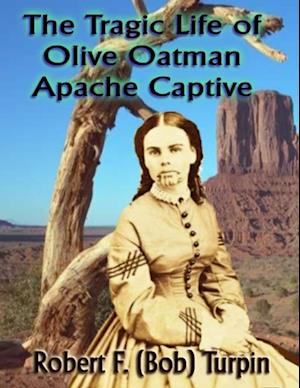 Tragic Life of Olive Oatman: Apache Captive