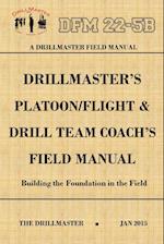 DrillMaster's Platoon/Flight & Drill Team Coach's Field Manual