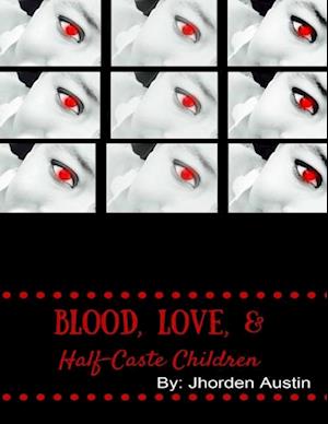 Blood, Love, & Half-caste Children