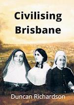 Civilising Brisbane 