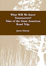 What Will We Know Tomorrow? Tales of the Great American Road Trip