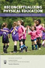 Reconceptualizing Physical Education through Curricular and Pedagogical Innovations 