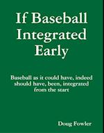 If Baseball Integrated Early