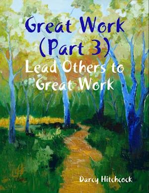 Great Work (Part 3): Lead Others to Great Work