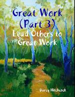 Great Work (Part 3): Lead Others to Great Work