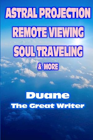 Astral Projection Remote Viewing Soul Traveling & More