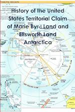 History of the United States Territorial Claim of Marie Byrd Land and Ellsworth Land Antarctica 