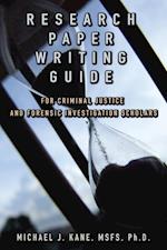 Research Paper Writing Guide for Criminal Justice and Forensic Investigation Scholars
