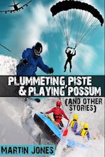 Plummeting, Piste & Playing Possum (and other stories)